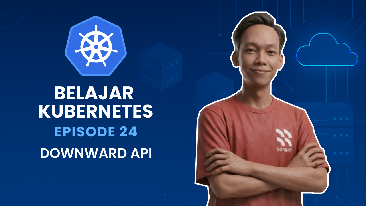 Belajar Kubernetes - Downward API