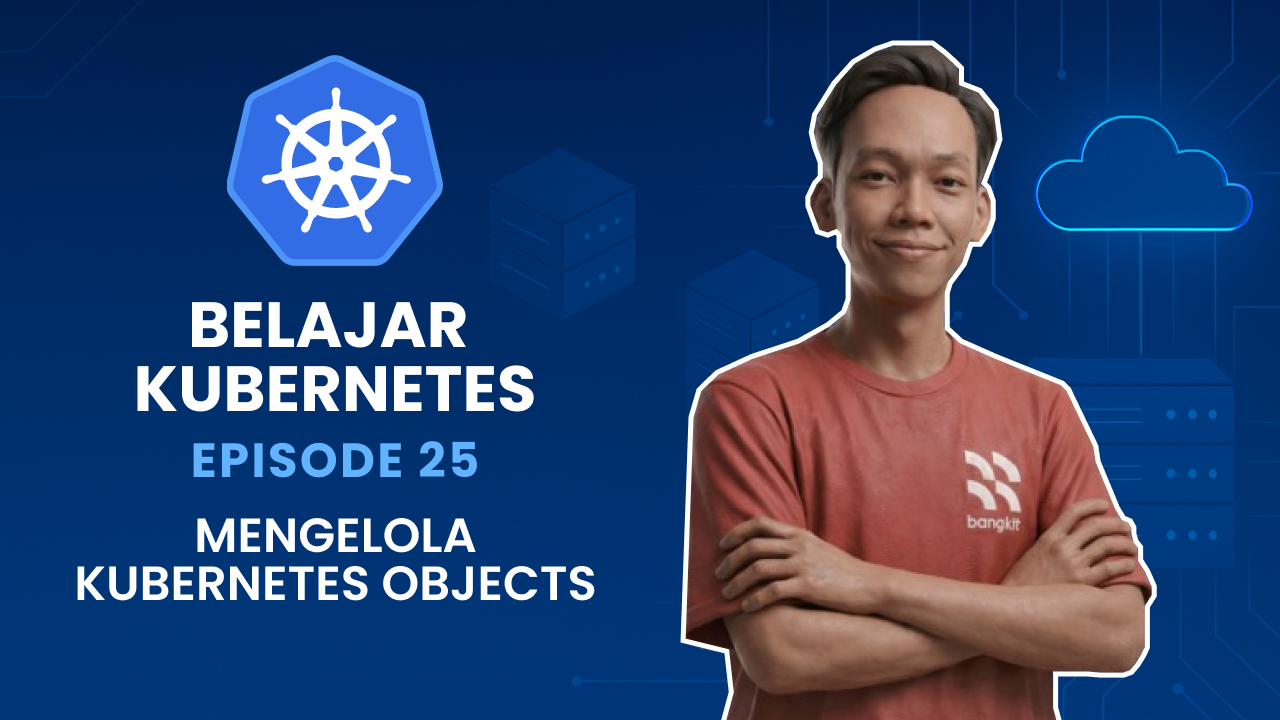Belajar Kubernetes - Managing Kubernetes Objects