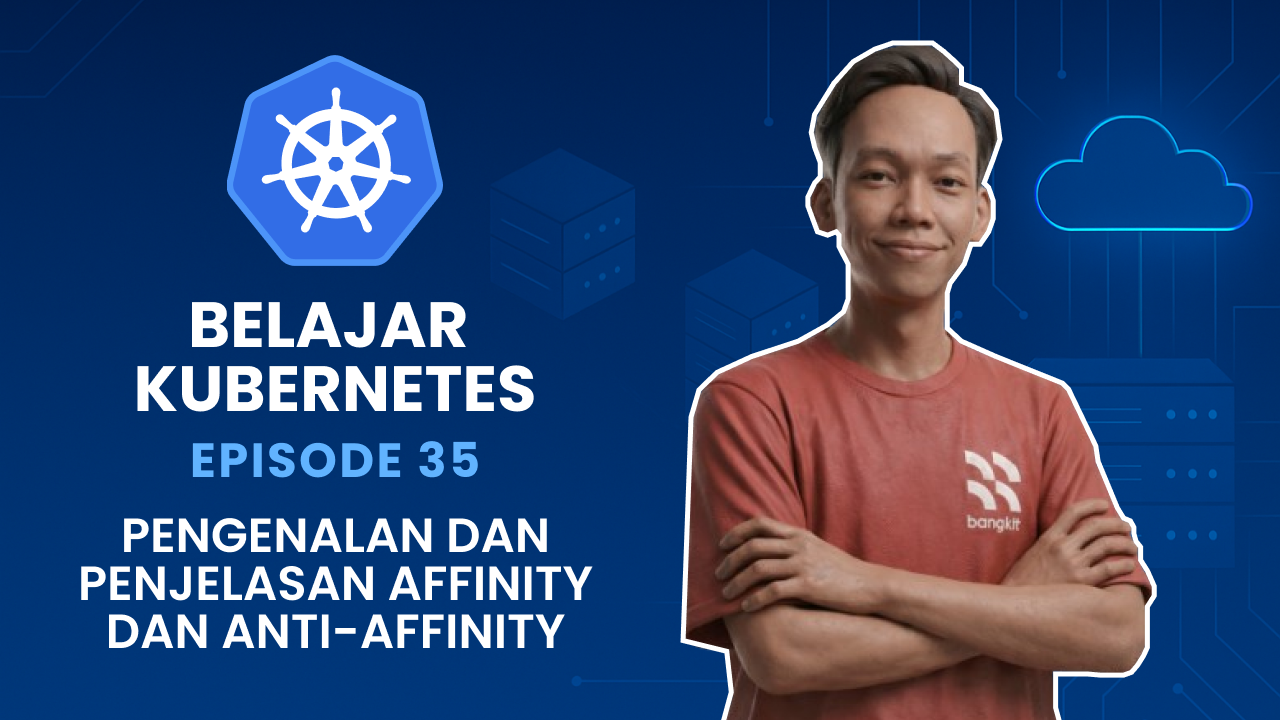 Belajar Kubernetes - Pengenalan dan Penjelasan Affinity dan Anti-Affinity