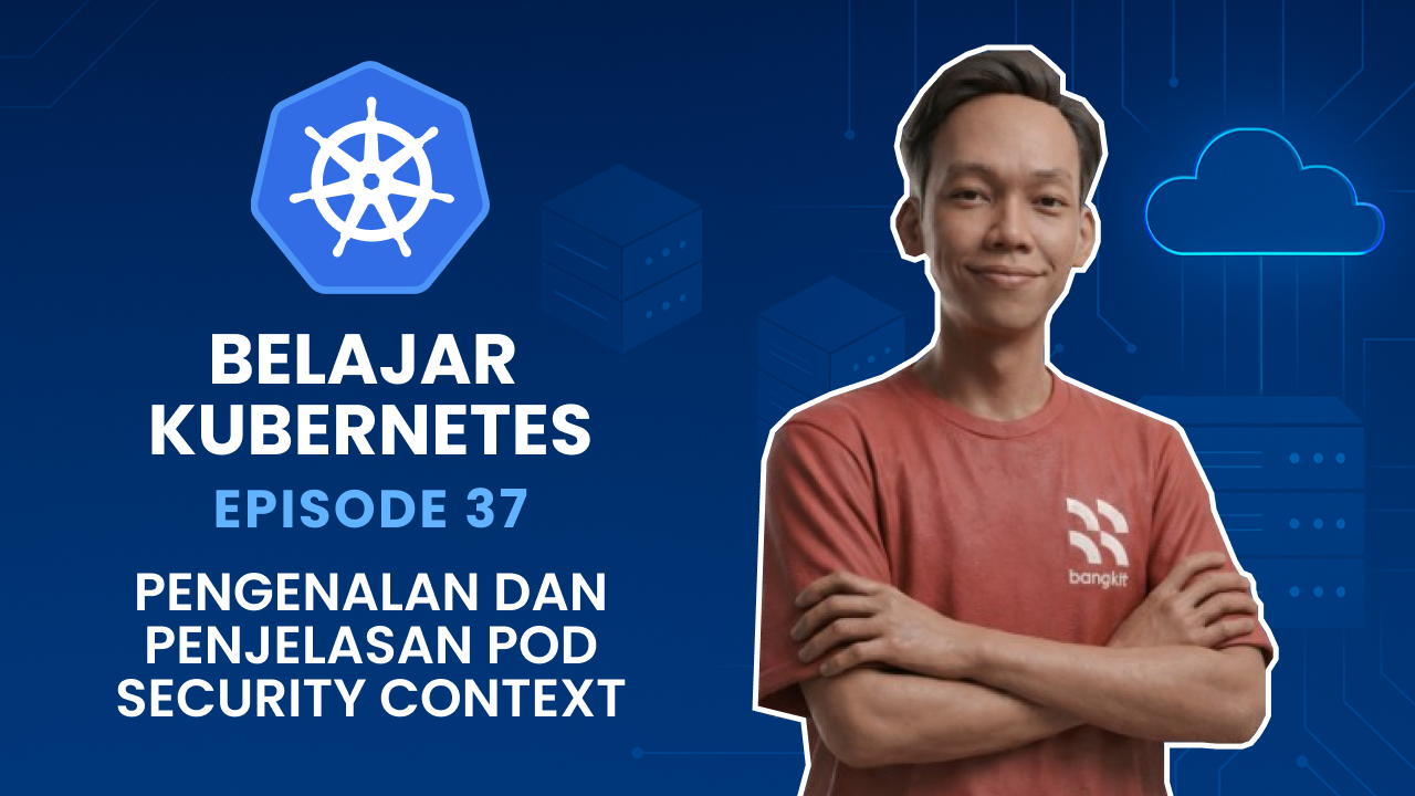 Belajar Kubernetes - Pengenalan dan Penjelasan Pod Security Context